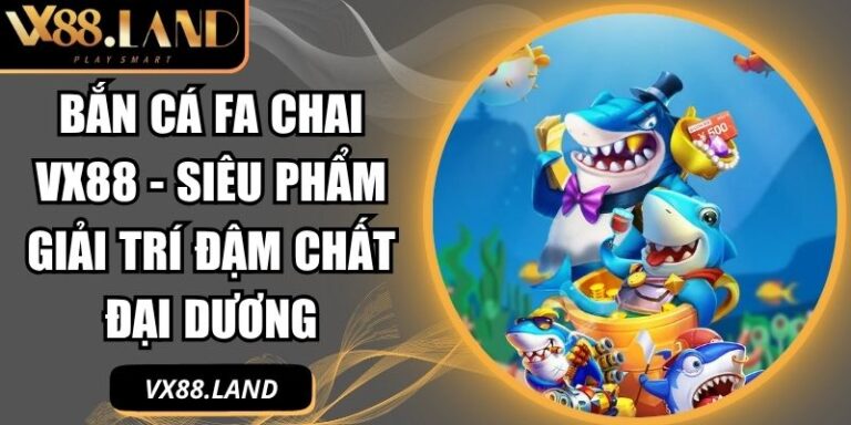 Bắn Cá FA Chai VX88 - Siêu Phẩm Giải Trí Đậm Chất Đại Dương 4 Bắn Cá FA Chai VX88
