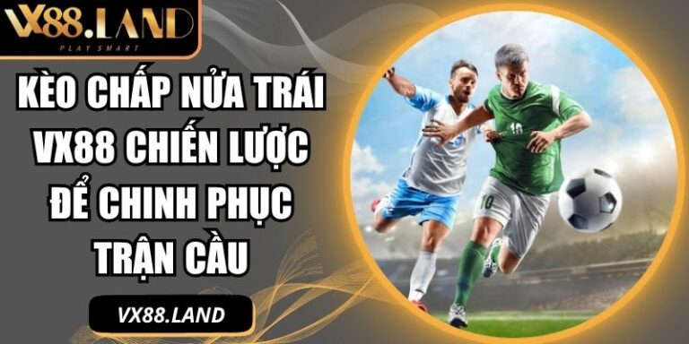 Kèo chấp nửa trái VX88