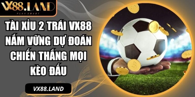 Tài xỉu 2 trái VX88